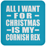 All I Want For Christmas Is My Cornish Rex - Coaster