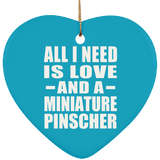 All I Need Is Love And A Miniature Pinscher - Heart Ornament