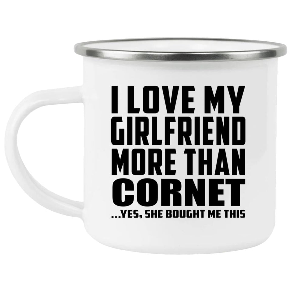 I Love My Girlfriend More Than Cornet - 12oz Camping Mug