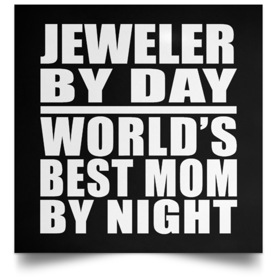 Jeweler By Day World's Best Mom By Night - Poster Square