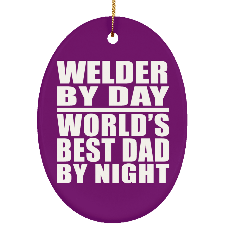 Welder By Day World's Best Dad By Night - Oval Ornament