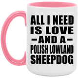 All I Need Is Love And A Polish Lowland Sheepdog - 15oz Accent Mug Pink