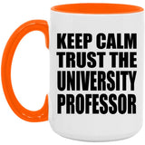 Keep Calm and Trust The University Professor - 15oz Accent Mug Orange