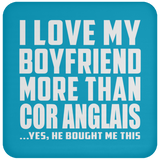 I Love My Boyfriend More Than Cor Anglais - Drink Coaster