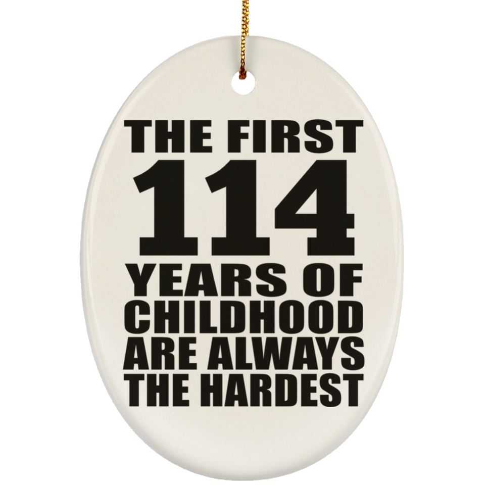 114th Birthday First 114 Years of Childhood Are The Hardest - Oval Ornament