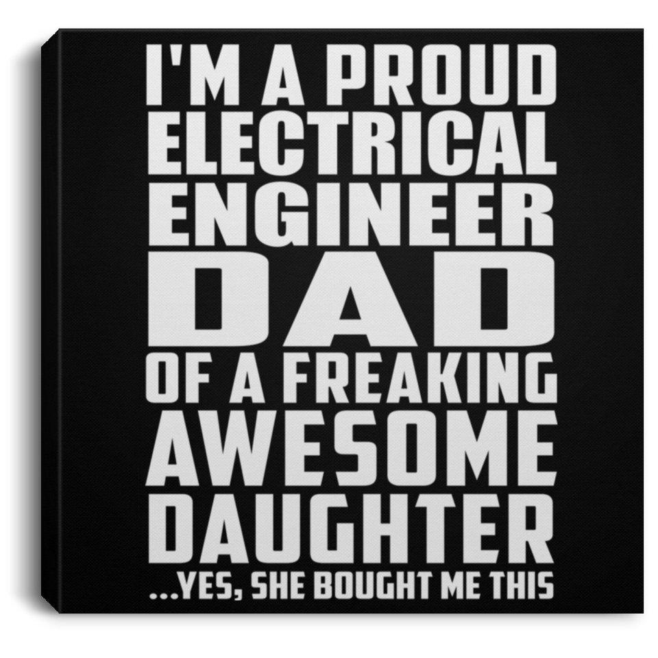Proud Electrical Engineer Dad Of Awesome Daughter - Canvas Square
