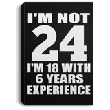 24th Birthday I'm Not 24 I'm 18 With 6 Years Experience - Canvas Portrait