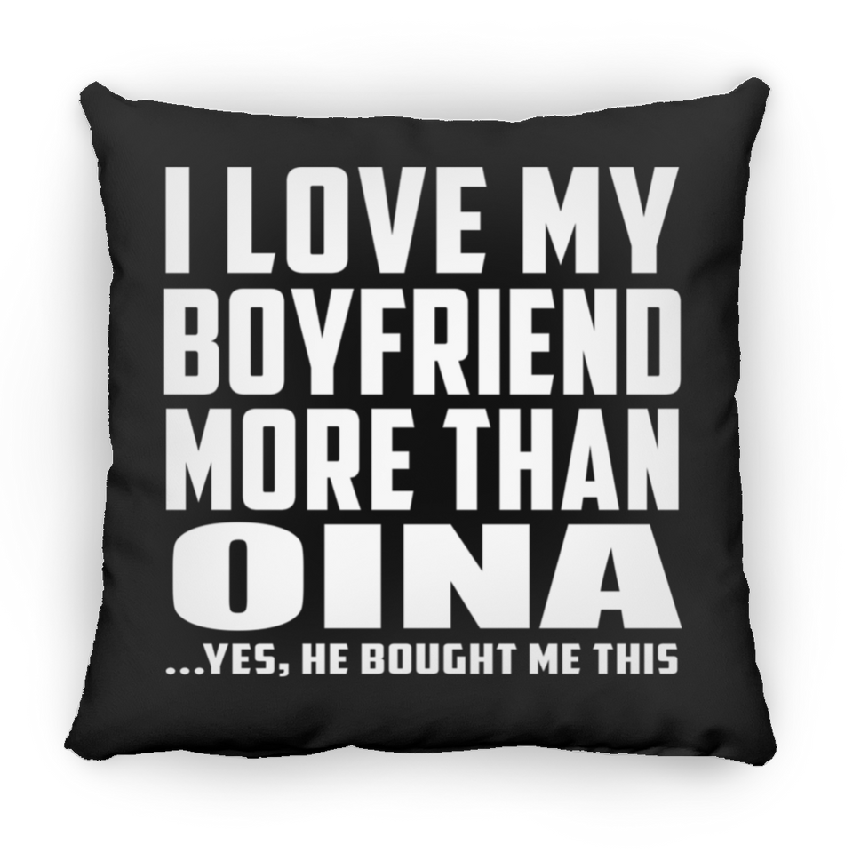 I Love My Boyfriend More Than Oina - Throw Pillow Black