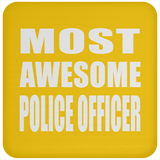 Most Awesome Police Officer - Drink Coaster