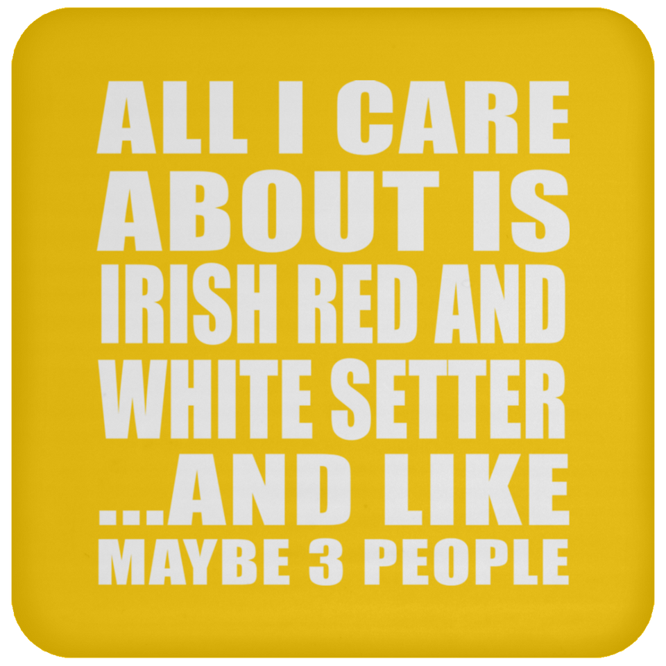 All I Care About Is Irish Red And White Setter - Drink Coaster