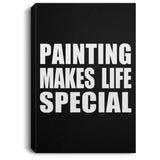 Painting Makes Life Special - Canvas Portrait