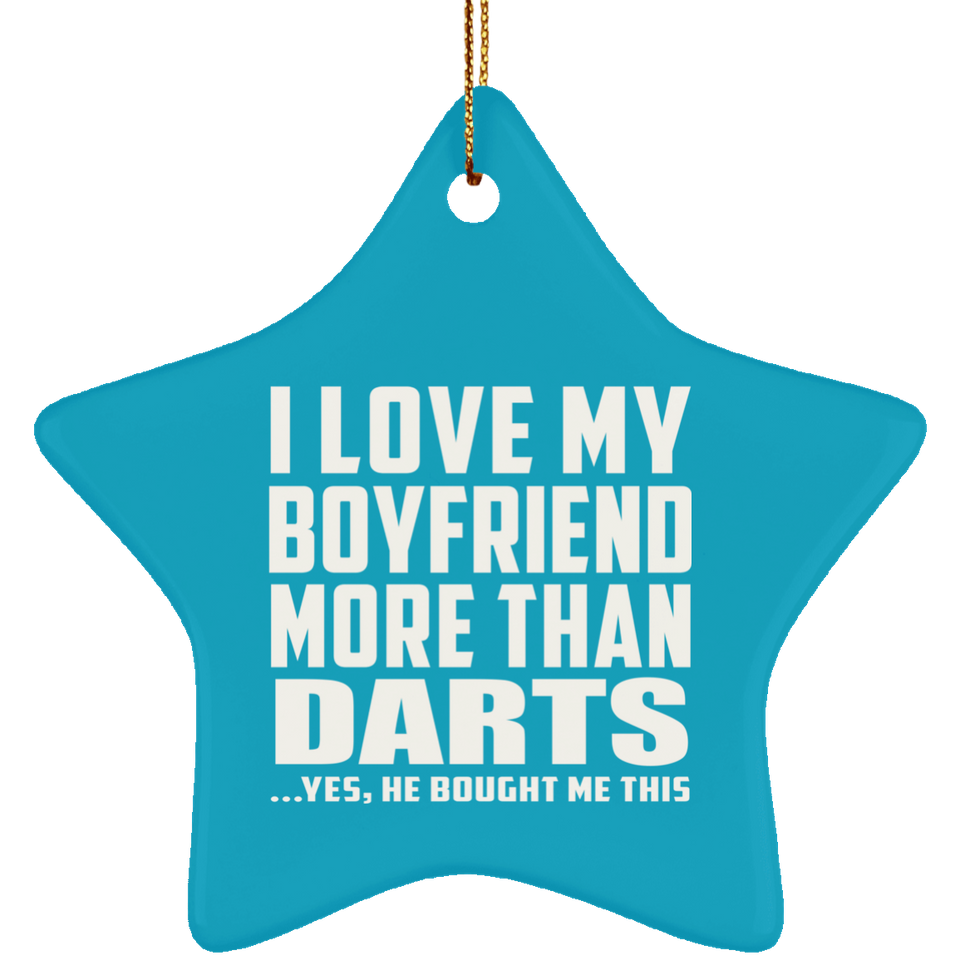 I Love My Boyfriend More Than Darts - Star Ornament