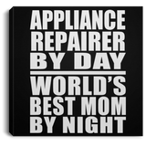 Appliance Repairer By Day World's Best Mom By Night - Canvas Square