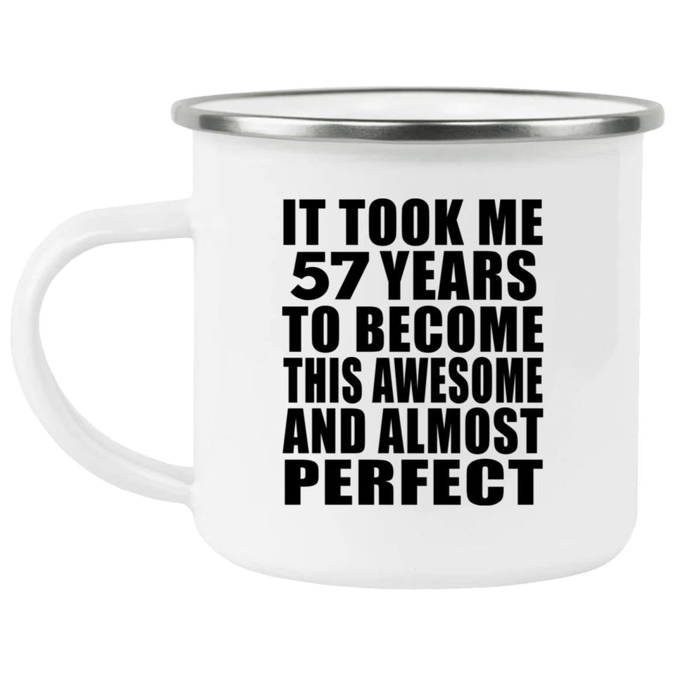 57th Birthday Took 57 Years To Become Awesome & Perfect - 12oz Camping Mug