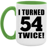 108th Birthday I Turned 54 Twice - 15oz Accent Mug Green