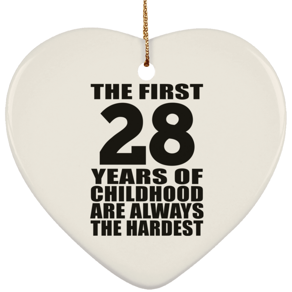 28th Birthday First 28 Years of Childhood Are The Hardest - Heart Ornament