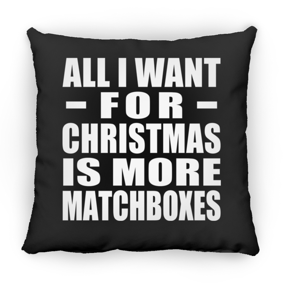 All I Want For Christmas Is More Matchboxes - Throw Pillow Black