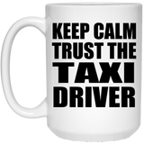 Keep Calm and Trust The Taxi Driver - 15oz Coffee Mug