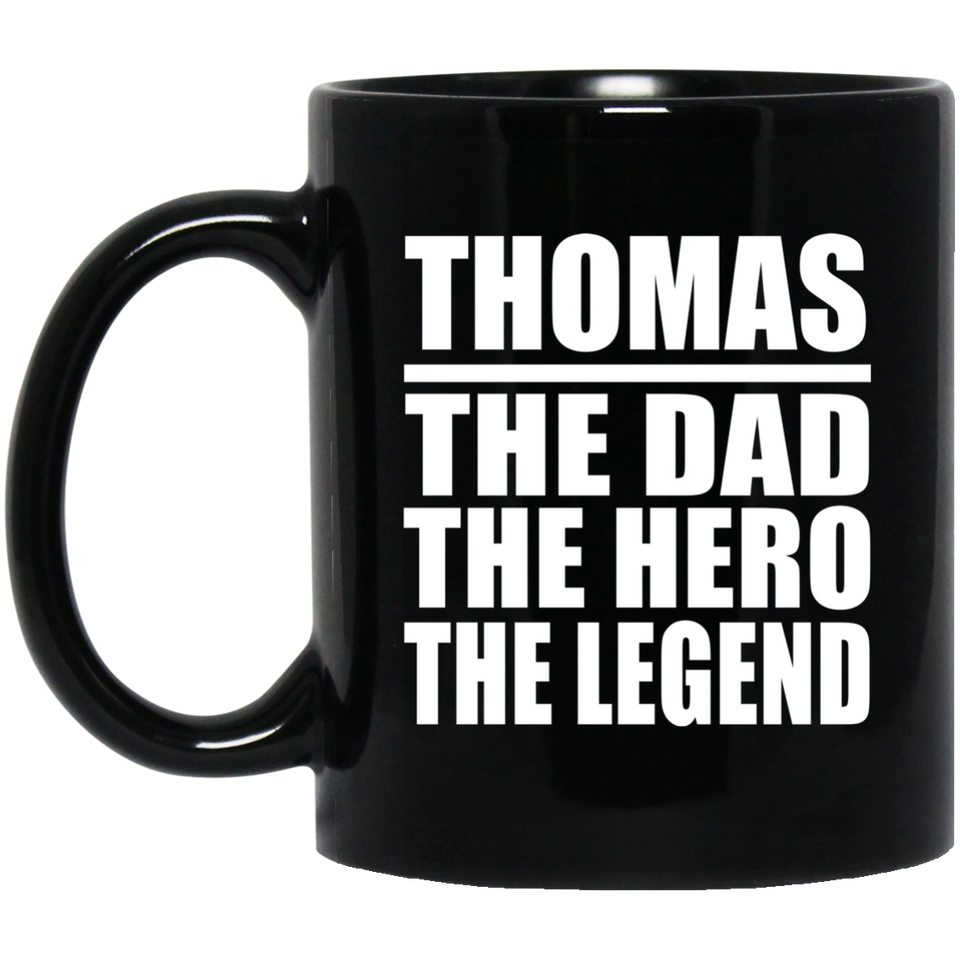 Thomas The Dad The Hero The Legend - 11 Oz Coffee Mug Black