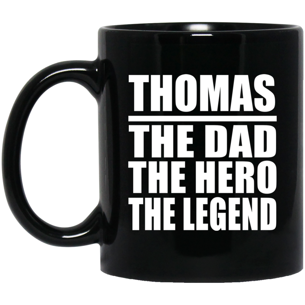 Thomas The Dad The Hero The Legend - 11 Oz Coffee Mug Black
