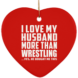 I Love My Husband More Than Wrestling - Heart Ornament