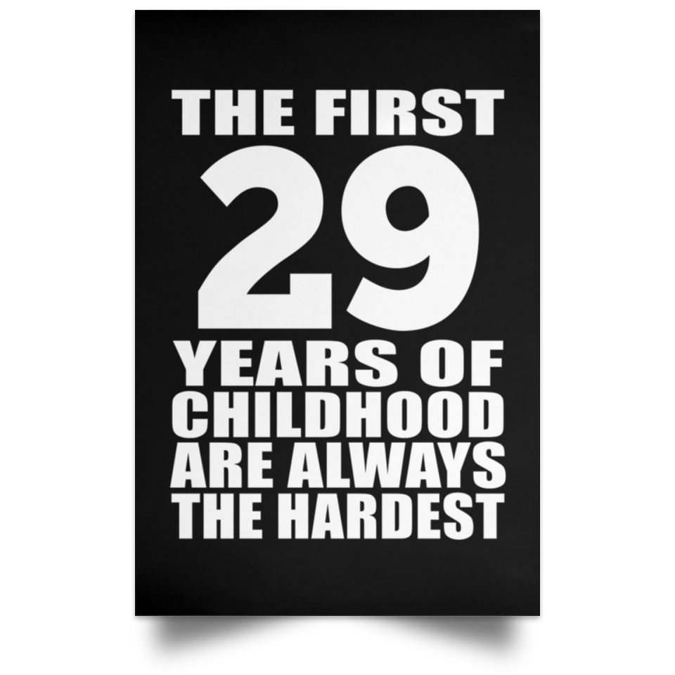 First 29 Years of Childhood Are The Hardest - Poster Portrait