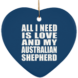 All I Need Is Love And My Australian Shepherd - Heart Ornament