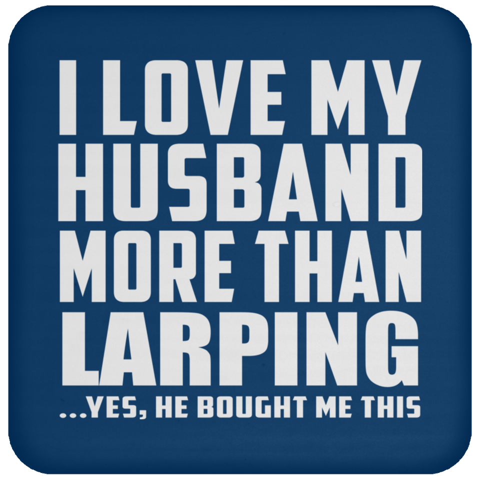 I Love My Husband More Than Larping - Drink Coaster