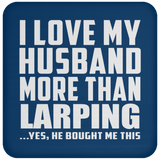 I Love My Husband More Than Larping - Drink Coaster