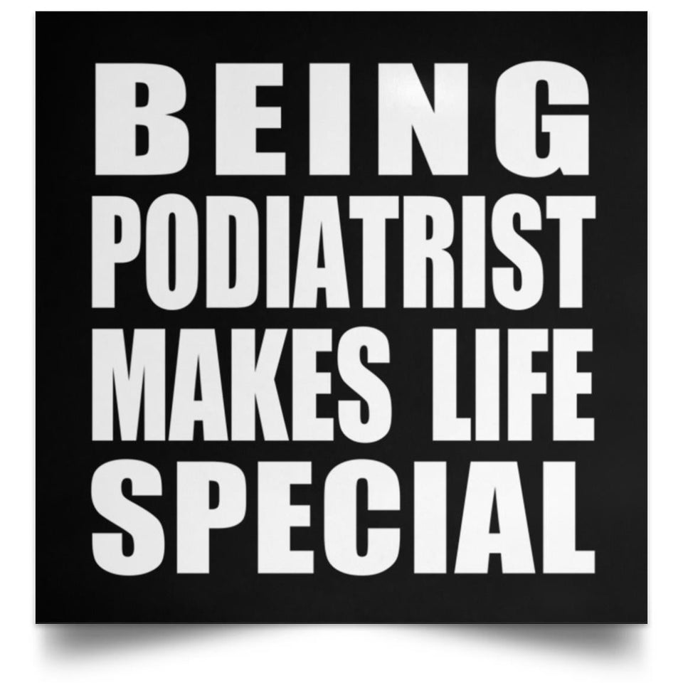 Being Podiatrist Makes Life Special - Poster Square