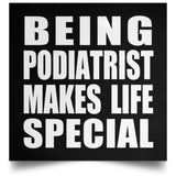 Being Podiatrist Makes Life Special - Poster Square