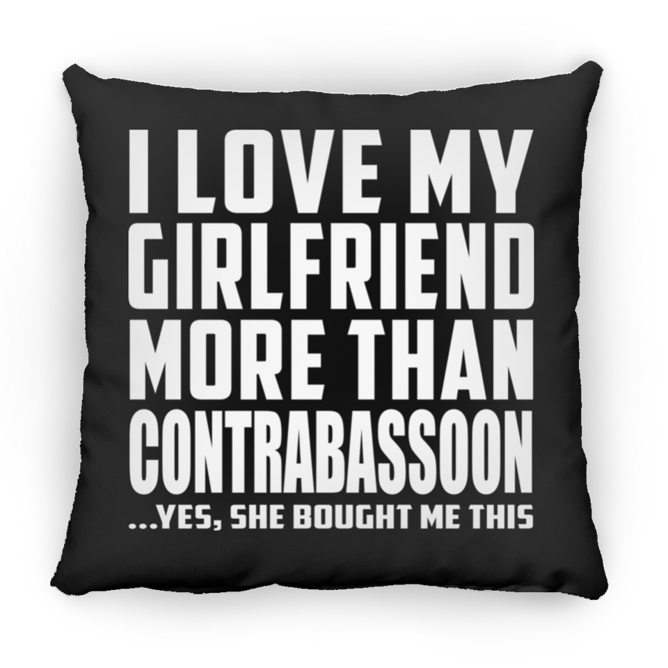 I Love My Girlfriend More Than Contrabassoon - Throw Pillow Black
