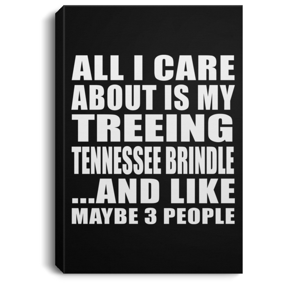 All I Care About Is My Treeing Tennessee Brindle - Canvas Portrait