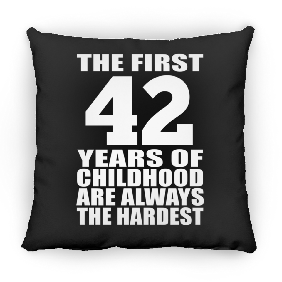 42nd Birthday First 42 Years of Childhood Are The Hardest - Throw Pillow Black