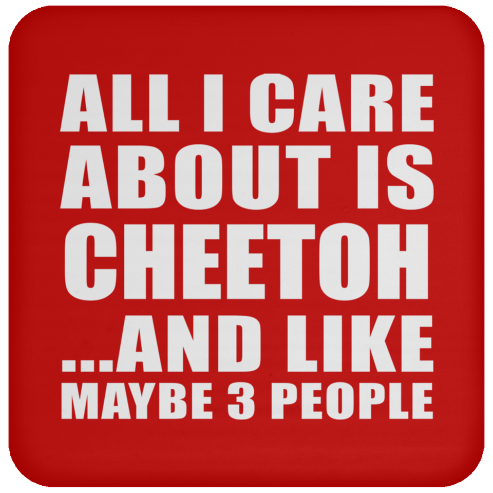 All I Care About Is Cheetoh - Drink Coaster
