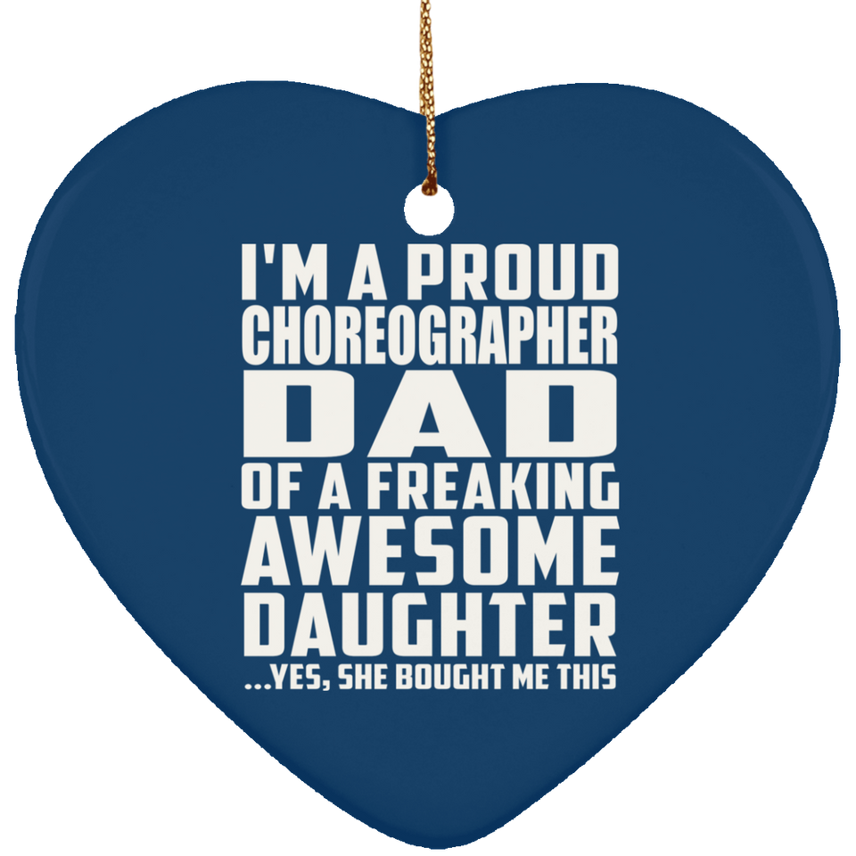 Proud Choreographer Dad Of Awesome Daughter - Heart Ornament