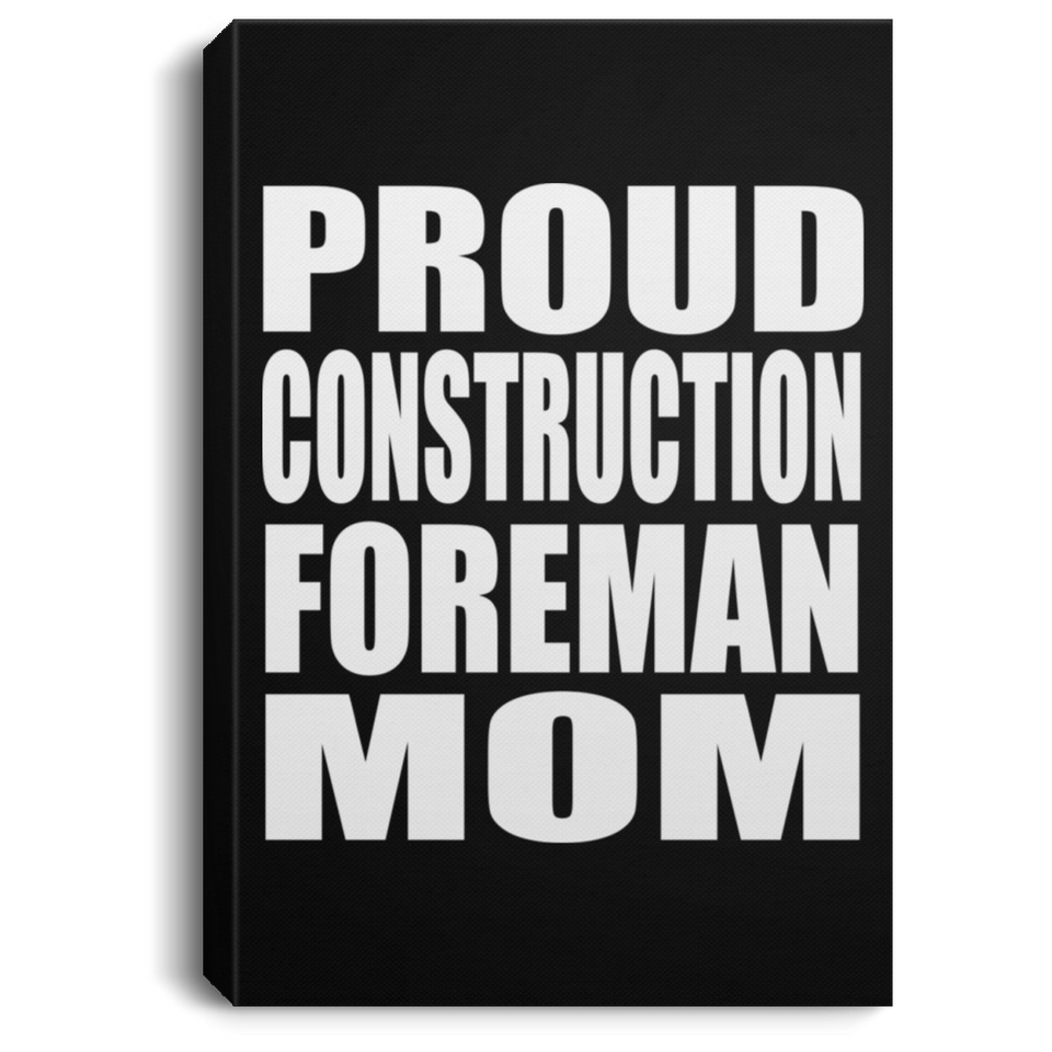 Proud Construction Foreman Mom - Canvas Portrait