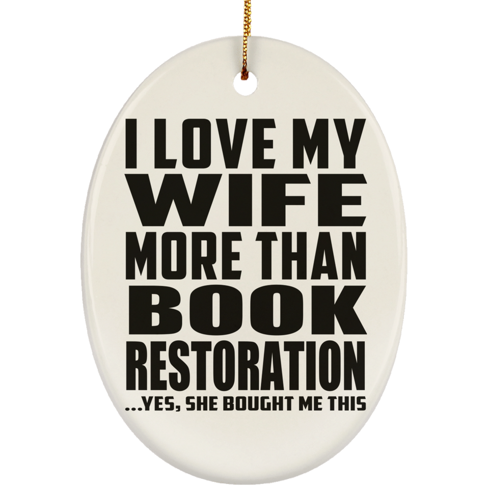 I Love My Wife More Than Book Restoration - Oval Ornament