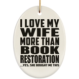 I Love My Wife More Than Book Restoration - Oval Ornament