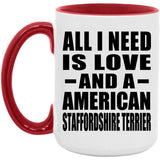 All I Need Is Love And A American Staffordshire Terrier - 15oz Accent Mug Red
