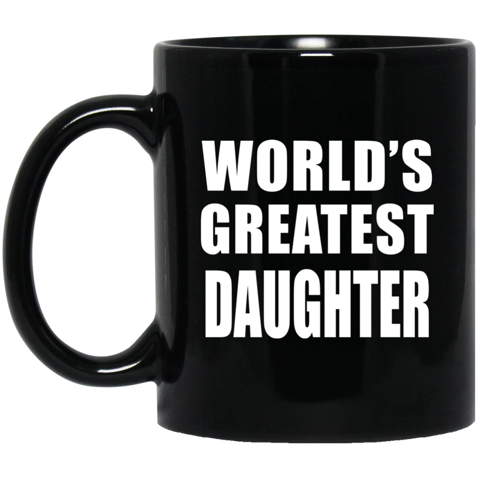 World's Greatest Daughter - 11 Oz Coffee Mug Black