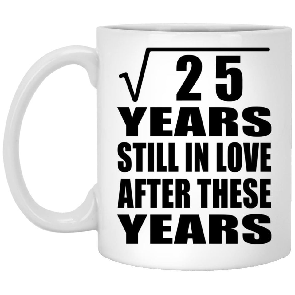 5th Anniversary Square Root of 25 Years Still In Love - 11oz Coffee Mug