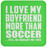 I Love My Boyfriend More Than Soccer - Drink Coaster