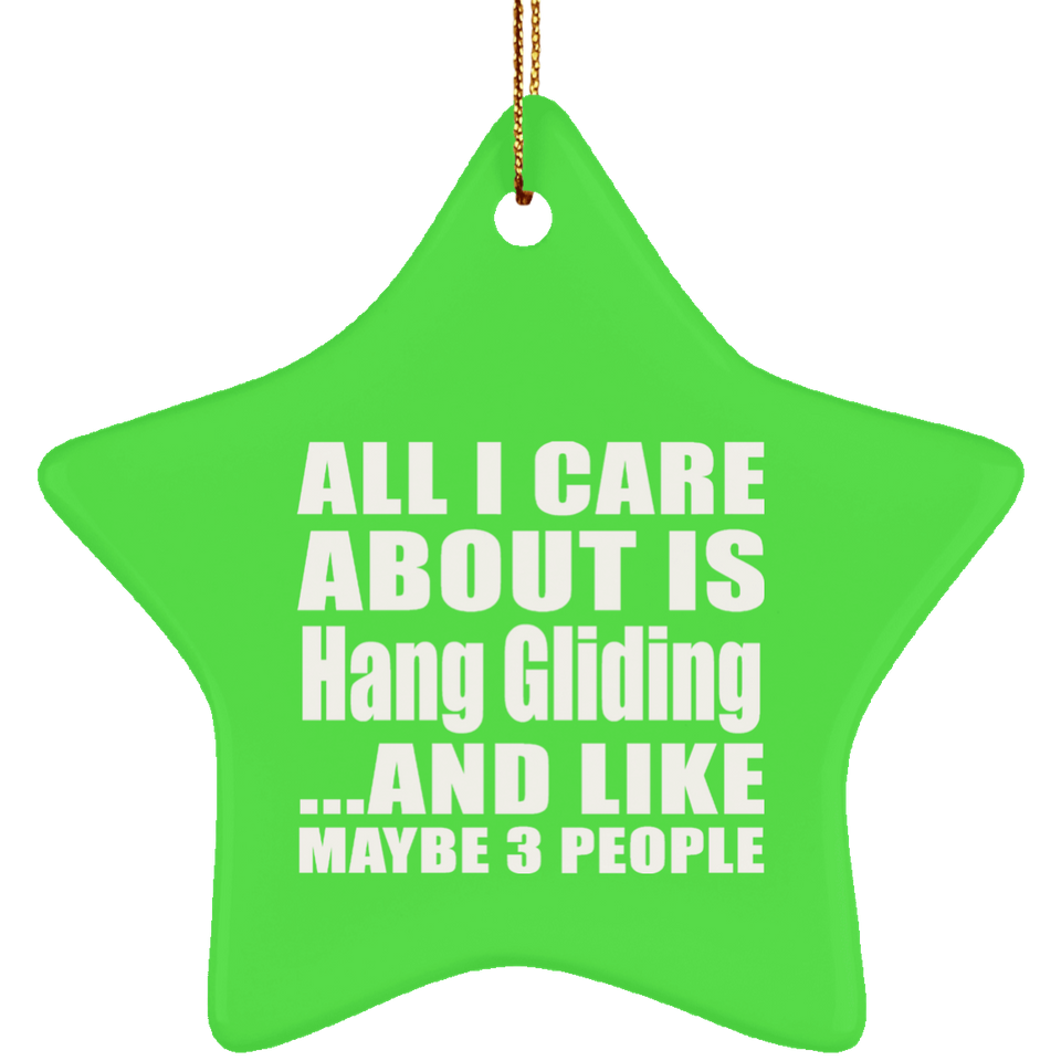 All I Care About Is Hang Gliding - Star Ornament