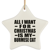 All I Want For Christmas Is My Burmese Cat - Star Ornament