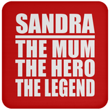 Sandra The Mum The Hero The Legend - Drink Coaster