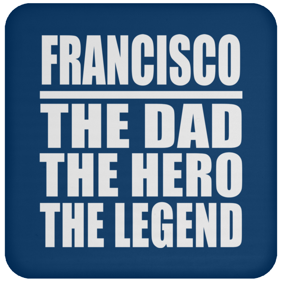 Francisco The Dad The Hero The Legend - Drink Coaster