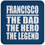 Francisco The Dad The Hero The Legend - Drink Coaster