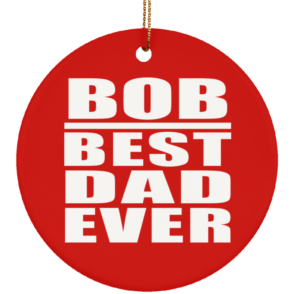 Bob Best Dad Ever - Circle Ornament