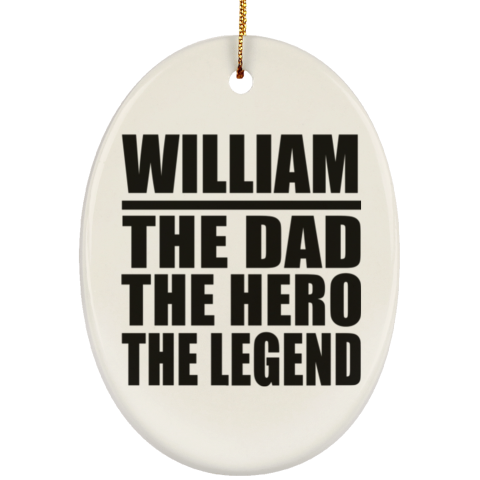 William The Dad The Hero The Legend - Oval Ornament